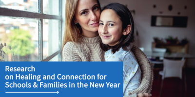 Research: Healing and Connection for Schools and Families in the New Year