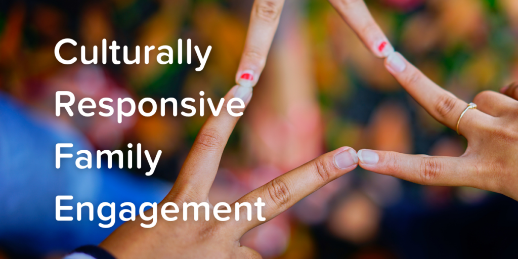 Read the recent blog post "Culturally Responsive Family Engagement". 