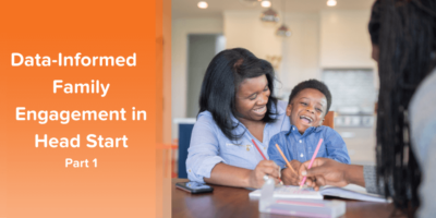 How to Harness PFCE Data and Amplify Your Head Start Family Engagement, Part 1