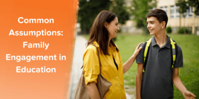 Family Engagement in Education: Transform These 4 Assumptions Into Assets