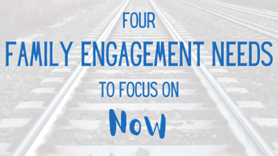 Four Family Engagement Needs to Focus on Now